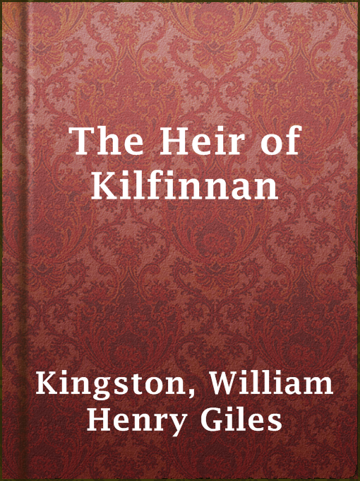 Title details for The Heir of Kilfinnan by William Henry Giles Kingston - Available